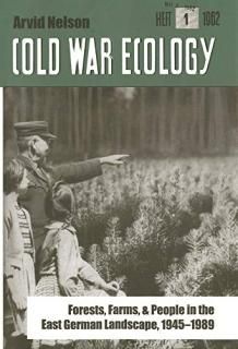 Cold War Ecology Forests Farms and People in the East German Landscape 1945-1989
