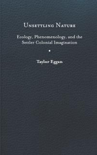 Unsettling Nature Ecology Phenomenology and the Settler Colonial Imagination Und
