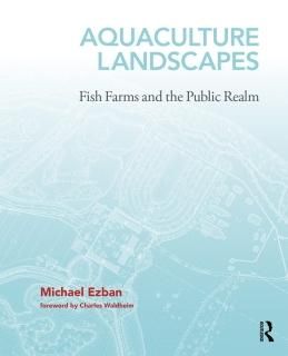 Aquaculture Landscapes Fish Farms and the Public Realm