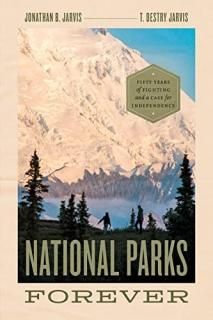 National Parks Forever Fifty Years of Fighting and a Case for Independence