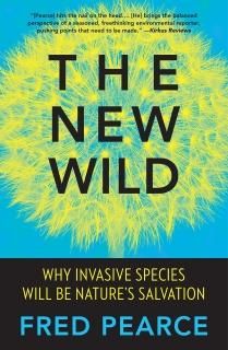 The New Wild Why Invasive Species Will Be Nature's Salvation