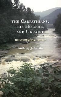 The Carpathians the Hutsuls and Ukraine An Environmental History
