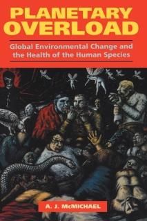 Planetary Overload Global Environmental Change and the Health of the Human Speci