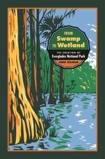 From Swamp to Wetland The Creation of Everglades National Park Environmental His