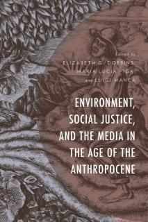 Environment Social Justice and the Media in the Age of the Anthropocene