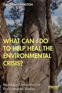 What Can I Do to Help Heal the Environmental Crisis Routledge Explorations in En