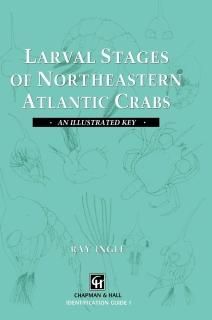 Larval Stages of Northeastern Atlantic Crabs An illustrated key Chapman & Hall I