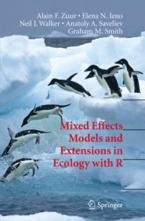 Mixed Effects Models and Extensions in Ecology with R Statistics for Biology and