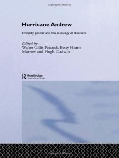 Hurricane Andrew Ethnicity Gender and the Sociology of Disasters