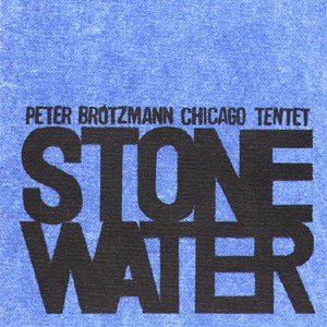 Peter Brötzmann Chicago Tentet / Stone Water (CD)