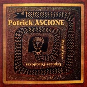 Patrick Ascione / Primitive - Espaces Paradoxes (CD)