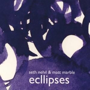 Seth Nehil, Matt Marble / Ecllipses (CD)