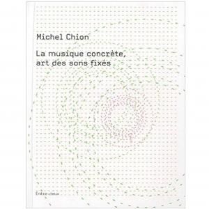 Michel Chion / La Musique Concrète, Art Des Sons Fixés (BOOK)