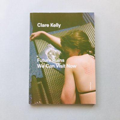 FUTURE RUINS WE CAN VISIT NOW /<br>CLARE KELLY