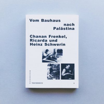 Vom Bauhaus nach Palstina<br>Chanan Frenkel, Ricarda und Heinz Schwerin
