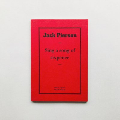 Sing a song of sixpence<br>ジャック・ピアソン<br>Jack Pierson 