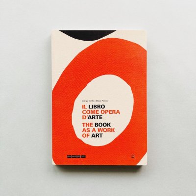 IL LIBRO COME OPERA D'ARTE<br>THE BOOK AS A WORK OF ART<br>Giorgio Maffei, Maura Picciau