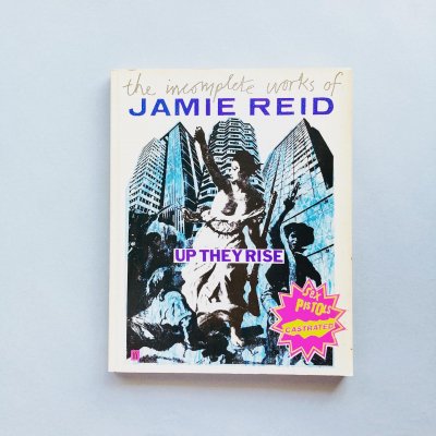THE INCOMPLETE WORKS OF<br>JAMIE REID : UP THEY RISE<br>ߡ꡼