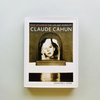 Exist Otherwise: The Life and<br>Works of Claude Cahun<br>ɡ
