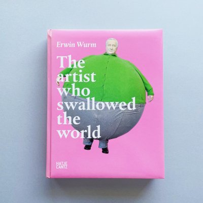 Erwin Wurm: The Artist<br>Who Swallowed the World<br>アーウィン・ワーム
