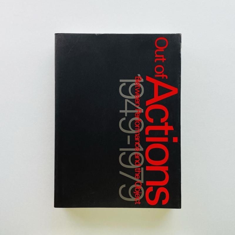 Out of Actions: アクション 行為がアートになるとき アクション 行為がアートになるとき 1949-1979｜Out of Actions