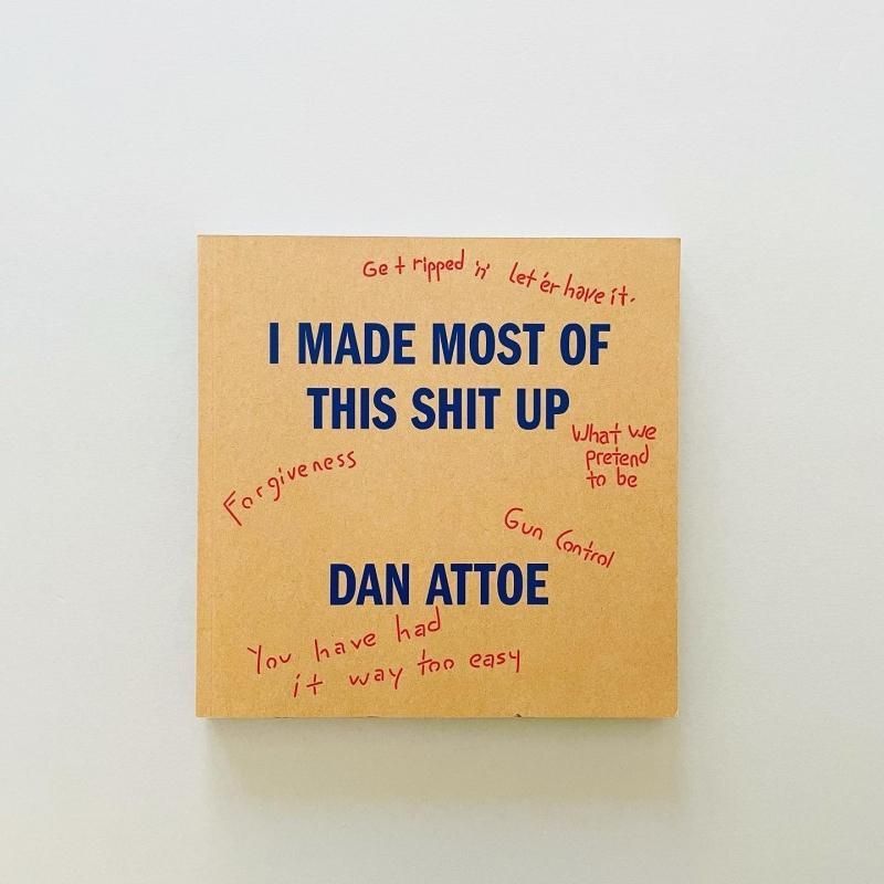 ダン アッテー I Made Most Of This Shit Up 作品集 ダン アッテー I Made Most Of This Shit Up 作品集 Dan Attoe