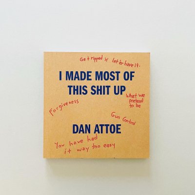 I Made Most of This Shit Up<br>Dan Attoe<br>ダン・アトー