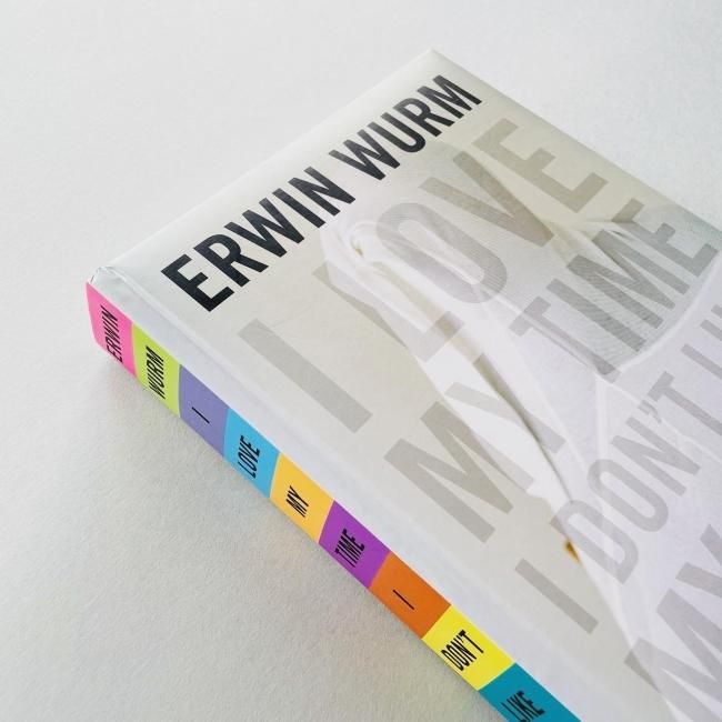 Erwin Wurm: I Love My Time, I Don't Like My Time アーウィン