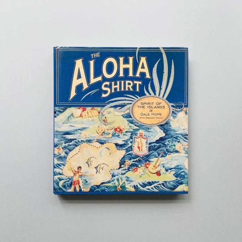 The Aloha Shirt: Spirit Of The Islands｜Dale Hope, Gregory