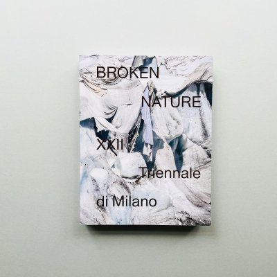 Broken Nature<br>XXII Triennale di Milano<br>Paola Antonelli, Ala Tannir