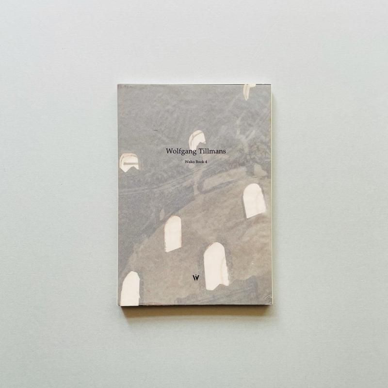 爆買い Wolfgang Tillmans Wako Book 4｜ヴォルフガング・ティルマンス アート・デザイン・音楽