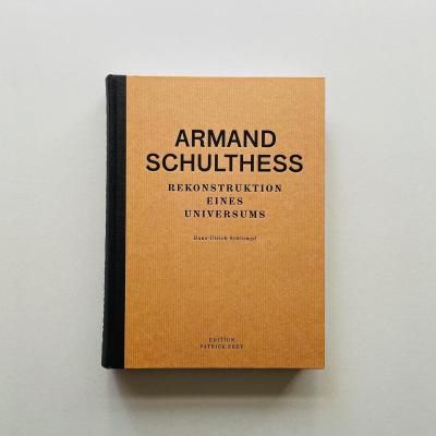 Armand Schulthess:<br>Rekonstruktion Eines Universums<br>Hans-Ulrich Schlumpf