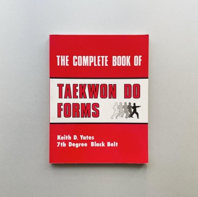 The Complete Book of<br>Taekwon Do Forms<br>Keith D. Yates