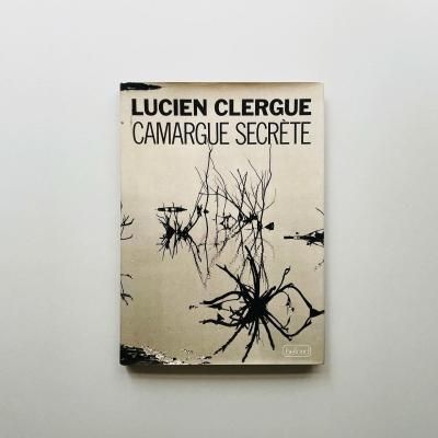 LUCIEN CLERGUE<br>CAMARGUE SECRETE<br>륷󡦥륰
