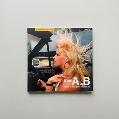 From A to B<br>Tales of Modern Motor<br>ޡƥ󡦥ѡ, Martin Parr<br>Nicholas Barker