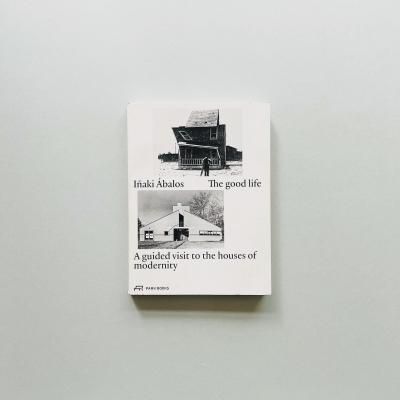 The good life<br>A guided visit to the houses of modernity<br>Iñaki Ábalos ˥㥭Х