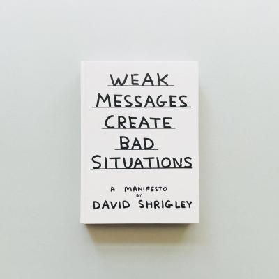 Weak Messages Create Bad Situations<br>A Manifesto<br>David Shrigley<br>ǥåɡꥰ꡼