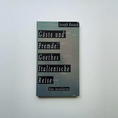 Joseph Kosuth<br>Gäste und Fremde<br>Goethes italienische Reise<br>祻ա			