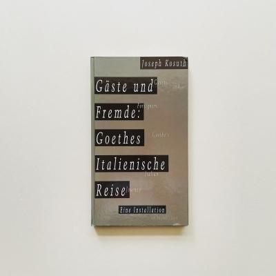 Joseph Kosuth<br>Gäste und Fremde<br>Goethes italienische Reise<br>祻ա			
