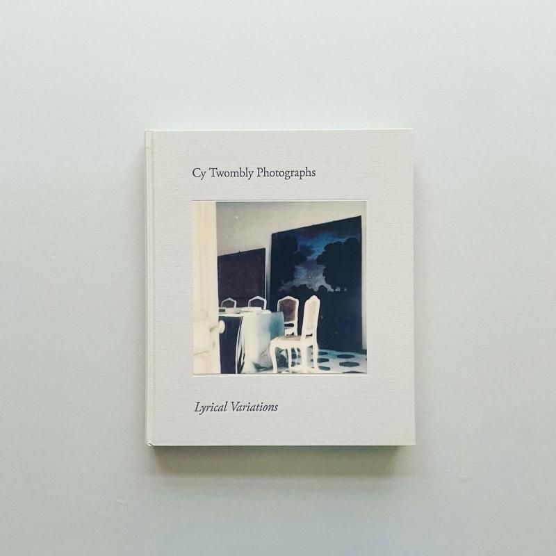 Cy Twombly Photographs: Lyrical Variations サイ