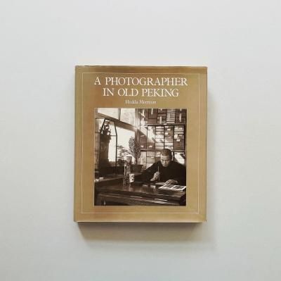 A PHOTOGRAPHER IN OLD PEKING<br>Hedda Morrison