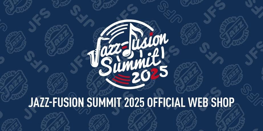 JAZZ-FUSION SUMMIT 2025 OFFICIAL WEB SHOP