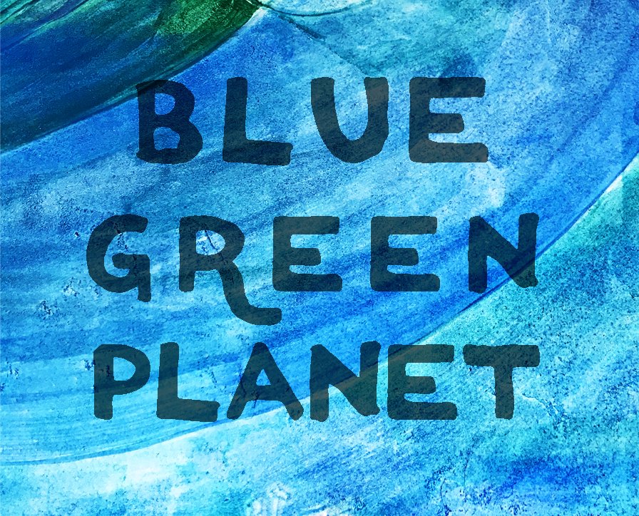 BLUE GREEN PLANET