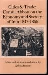 Cities & Trade: Consul Abbott on the Economy and Society of Iran 1847-1866