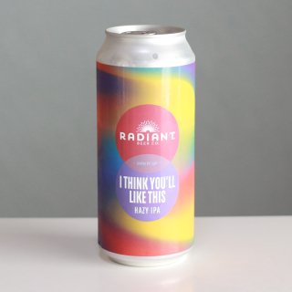 ラディアントビアー　アイシンクユールライクディス（Radiant Beer Co. I Think You'll Like This）