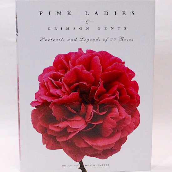 Pink Ladies & Crimson Gents: Portraits and Legends of 50 Roses