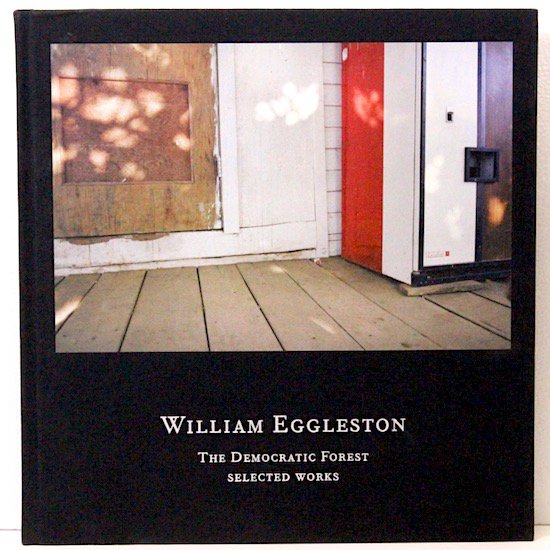 William Eggleston  The Democratic Forest  Selected Works