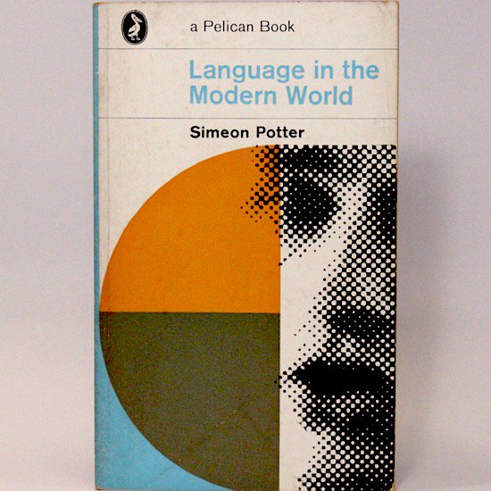 Language in the modern world (Pelican books)/Simeon Potter Penguin Books








