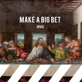 4FACE/MAKE A BIG BET