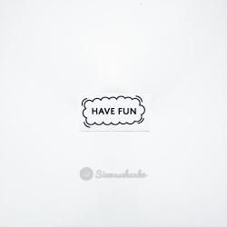 HAVE FUN